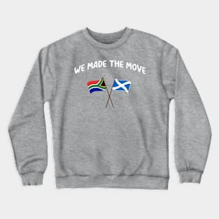 South Africa we made the move to Scotland Crewneck Sweatshirt